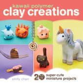 book Kawaii Polymer Clay Creations: 20 Super-Cute Miniature Projects