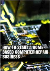 book How to Start a Home-based Computer Repair Business