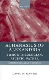 book Athanasius of Alexandria: Bishop, Theologian, Ascetic, Father