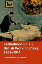 book Fatherhood and the British Working Class, 1865-1914