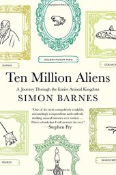 book Ten Million Aliens: A Journey Through the Entire Animal Kingdom