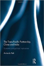 book The Trans-Pacific Partnership, China and India: Economic and Political Implications