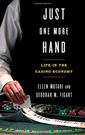 book Just One More Hand: Life in the Casino Economy