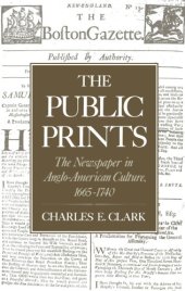 book The Public Prints: The Newspaper in Anglo-American Culture, 1665-1740