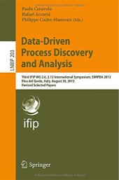 book Data-Driven Process Discovery and Analysis: Third IFIP WG 2.6, 2.12 International Symposium, SIMPDA 2013, Riva del Garda, Italy, August 30, 2013, Revised Selected Papers