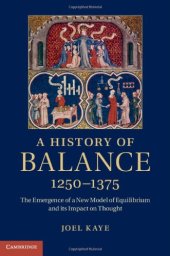 book A History of Balance, 1250-1375: The Emergence of a New Model of Equilibrium and its Impact on Thought