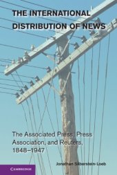 book The International Distribution of News: The Associated Press, Press Association, and Reuters, 1848-1947