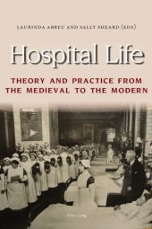 book Hospital Life: Theory and Practice from the Medieval to the Modern