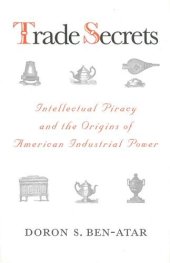 book Trade Secrets. Intellectual Piracy and the Origins of American Industrial Power