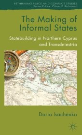 book The Making of Informal States: Statebuilding in Northern Cyprus and Transdniestria