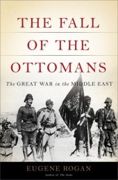 book The Fall of the Ottomans: The Great War in the Middle East