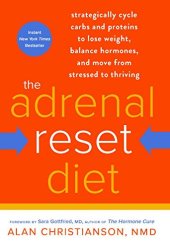 book The Adrenal Reset Diet: Strategically Cycle Carbs and Proteins to Lose Weight, Balance Hormones, and Move from Stressed to Thriving