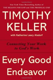 book Every Good Endeavor: Connecting Your Work to God's Work