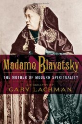 book Madame Blavatsky: The Mother of Modern Spirituality