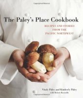 book The Paley's Place Cookbook: Recipes and Stories from the Pacific Northwest