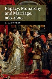 book Papacy, Monarchy and Marriage 860-1600