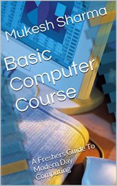 book Basic Computer Course: A Freshers Guide To Modern Day Computing