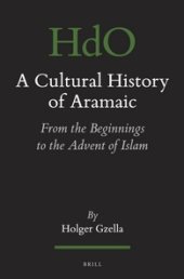 book A Cultural History of Aramaic: From the Beginnings to the Advent of Islam