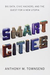 book Smart Cities: Big Data, Civic Hackers, and the Quest for a New Utopia