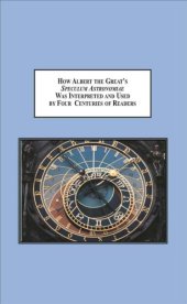 book How Albert the Great’s Speculum Astronomiae was interpreted and used by four centuries of readers. A Study in Late Medieval Medicine, Astronomy and Astrology