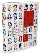 book By the Book: Writers on Literature and the Literary Life from The New York Times Book Review