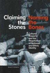 book Claiming the Stones, Naming the Bones: Cultural Property and the Negotiation of National and Ethnic Identity