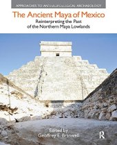 book The Ancient Maya of Mexico: Reinterpreting the Past of the Northern Maya Lowlands