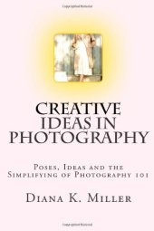 book Creative Ideas in Photography: Poses, Ideas and the Simplifying of Photography 101