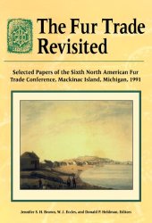 book The Fur Trade Revisited: Selected Papers of the Sixth North American Fur Trade Conference, MacKinac Island, Michigan, 1991