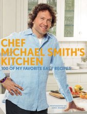 book Chef Michael Smith's Kitchen: 100 of My Favorite Easy Recipes