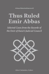 book Thus Ruled Emir Abbas: Selected Cases from the Records of the Emir of Kano's Judicial Council