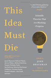 book This Idea Must Die: Scientific Theories That Are Blocking Progress