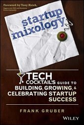 book Startup Mixology: Tech Cocktail's Guide to Building, Growing, and Celebrating Startup Success