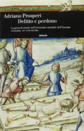 book Delitto e perdono. La pena di morte nell’orizzonte mentale dell’Europa cristiana. XIV-XVIII secolo