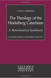 book The Theology of the Heidelberg Catechism: A Reformation Synthesis