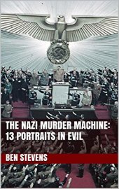 book The Nazi Murder Machine: 13 Portraits in Evil