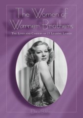 book The Women of Warner Brothers: The Lives and Careers of 15 Leading Ladies, With Filmographies for Each