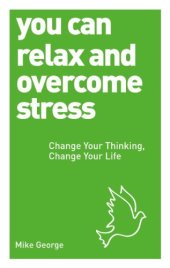 book You Can Relax and Overcome Stress: Change Your Thinking, Change Your Life