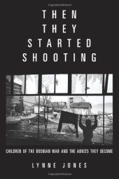 book Then They Started Shooting: Children of the Bosnian War and the Adults They Become