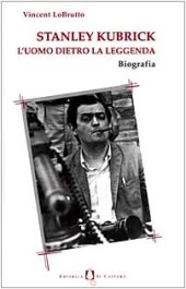 book Stanley Kubrick. L'uomo dietro la leggenda