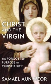 book Christ And The Virgin: The Forgotten Purpose of Christianity