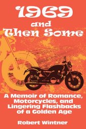 book 1969 and Then Some: A Memoir of Romance, Motorcycles, and Lingering Flashbacks of a Golden Age