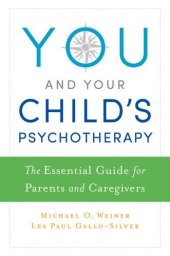 book You and Your Child's Psychotherapy: The Essential Guide for Parents and Caregivers