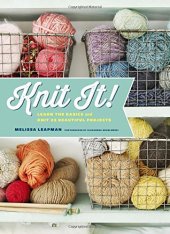 book Knit It!: Learn the Basics and Knit 22 Beautiful Projects