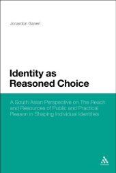 book Identity as Reasoned Choice: A South Asian Perspective on The Reach and Resources of Public and Practical Reason in Shaping Individual Identities