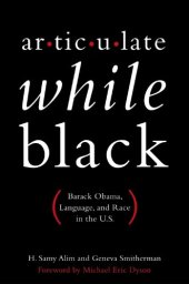 book Articulate While Black: Barack Obama, Language, and Race in the U.S.