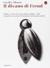 book Il divano di Freud. Mahler, l'Uomo dei Lupi, Hilda Doolittle e altri. I pazienti raccontano il fondatore della psicoanalisi