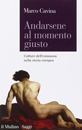 book Andarsene al momento giusto. Culture dell'eutanasia nella storia europea