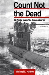 book Count Not the Dead: The Popular Image of the German Submarine