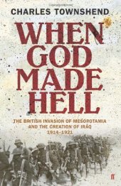 book When God Made Hell: The British Invasion of Mesopotamia and the Creation of Iraq, 1914-1921